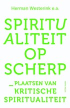 Spiritualiteit op scherp | Herman Westerink ; Inigo Bocken ; Anne Marie Bos ; Thomas Quarrier ; Theo van der Zee ; Kirstin Zeyer | 