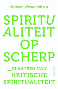 Spiritualiteit op scherp | Herman Westerink ; Inigo Bocken ; Anne Marie Bos ; Thomas Quarrier ; Theo van der Zee ; Kirstin Zeyer | 
