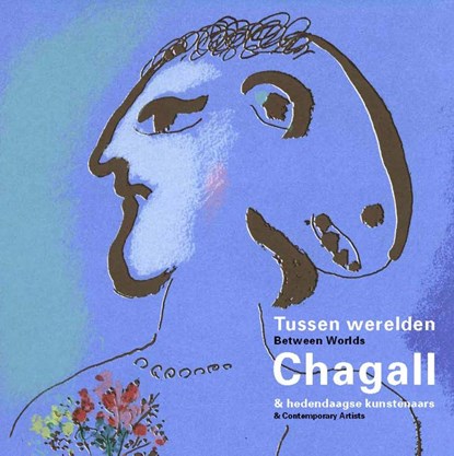 Tussen werelden, Chagall & hedendaagse kunstenaars | Between Worlds, Chagall & Contemporary Artists, Joël Cahen ; Ronit Eden ; Wouter Prins - Gebonden - 9789089724274