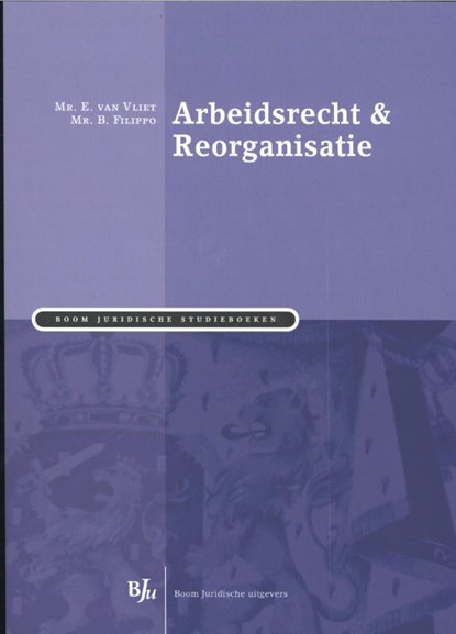 Boom Juridische studieboeken Arbeidsrecht en reorganisatie, E. van Vliet ; B. Filippo - Paperback - 9789089746986