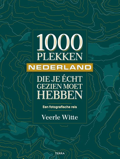 1000 plekken die je écht gezien moet hebben - Nederland, Veerle Witte - Gebonden - 9789089899316