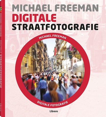 Digitale straatfotografie, Michael Freeman ; Natalie Denton - Paperback - 9789089983992