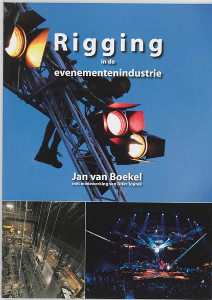 Rigging in de evenementenindustrie, Jan van Boekel ; Diter Toprek - Gebonden - 9789090220635