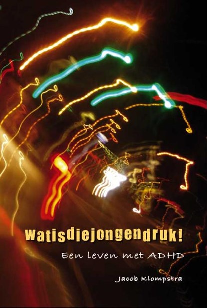 Watisdiejongendruk!, Jacob Klompstra - Gebonden - 9789090233963