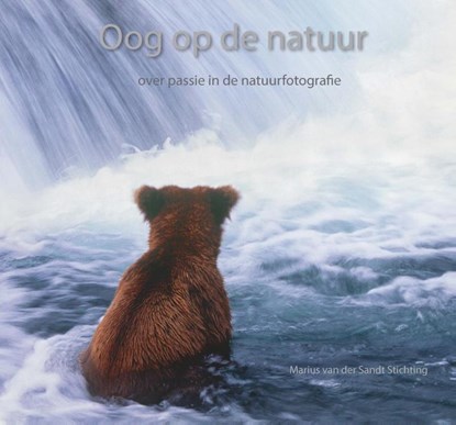Oog op de natuur, Joris van Alphen ; Theo Bosboom ; Jasper Doest ; Frans Lanting ; Jan Vermeer ; André Kuipers ; Bas Meelker ; Marius van der Sandt & Eric Bergmeester ; Jurgen Sloots - Gebonden - 9789090280479
