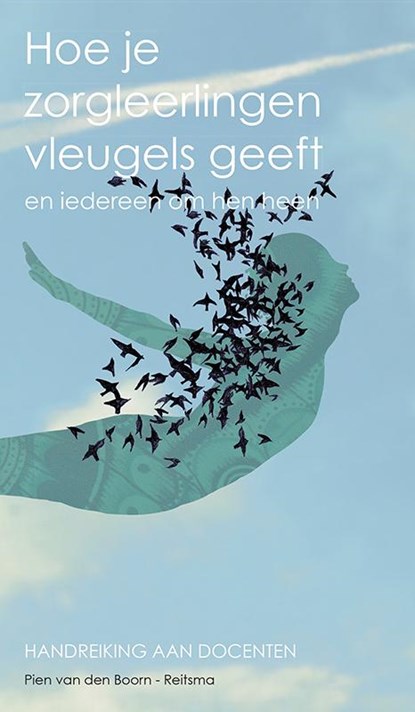 Hoe je zorgleerlingen vleugels geeft en iedereen om hen heen, Pien van den Boorn-Reitsma - Paperback - 9789090284170