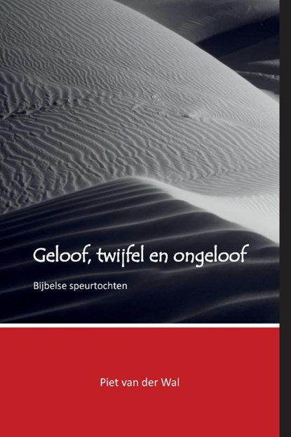 Geloof, twijfel en ongeloof, Piet van der Wal - Paperback - 9789090302249