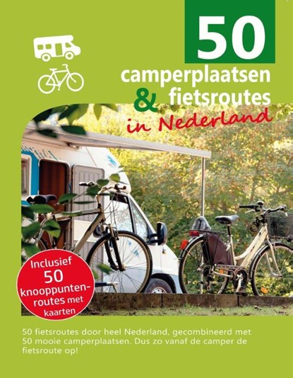 50 camperplaatsen & fietsroutes in Nederland, Nicolette Knobbe - Paperback - 9789090323084