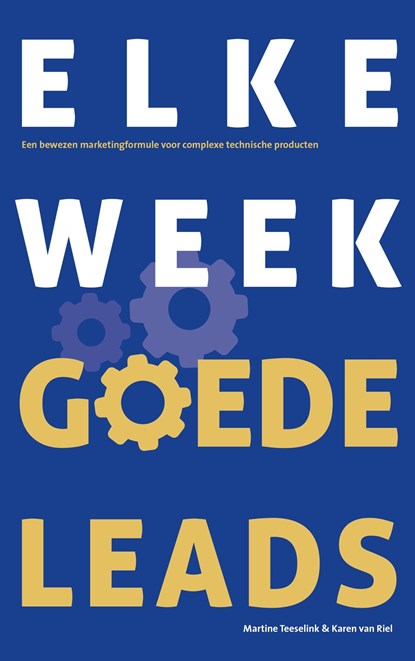 Elke week goede leads, Martine Teeselink ; Karen van Riel - Ebook - 9789090325958