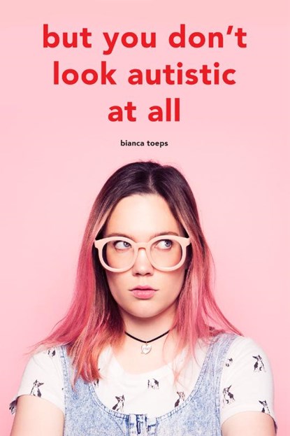 But you don't look autistic at all, Bianca Toeps - Paperback - 9789090334172