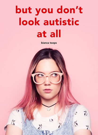 But you don't look autistic at all, Bianca Toeps - Ebook - 9789090334837