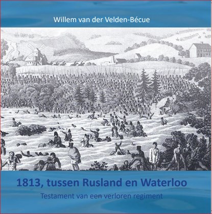 1813, tussen Rusland en Waterloo, Willem van der Velden-Bécue - Paperback - 9789090343679