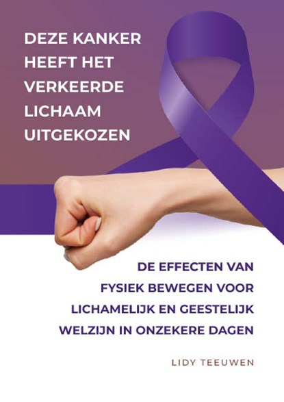 Deze kanker heeft het verkeerde lichaam uitgekozen, Lidy Teeuwen - Gebonden - 9789090356563