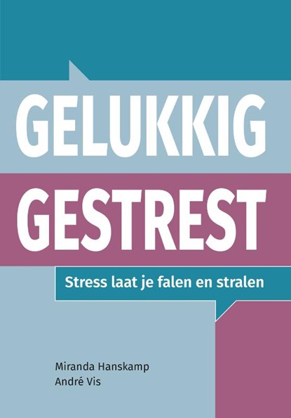 Gelukkig gestrest, Andre Vis ; Miranda Hanskamp - Paperback - 9789090357898