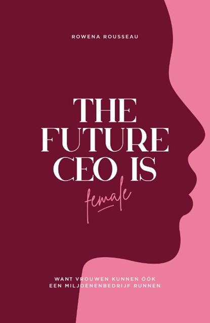 The Future CEO Is Female, Rowena Rousseau - Gebonden - 9789090363967