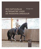 Een natuurlijk alternatief voor de moderne dressuur - Philippe Karl - 9789090369747