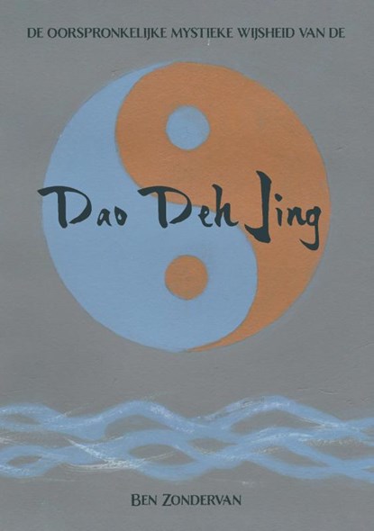 De oorspronkelijke mystieke wijsheid van de Dao Deh Jing, Ben Zondervan - Paperback - 9789090374642