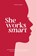 She Works Smart, Rowena Rousseau - Gebonden - 9789090405407
