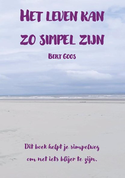 Het leven kan zo simpel zijn, Bert Goos - Paperback - 9789090407272