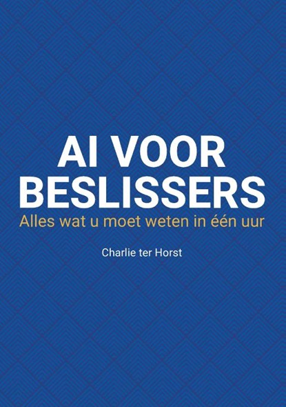 AI voor beslissers, Charlie ter Horst - Paperback - 9789090412917