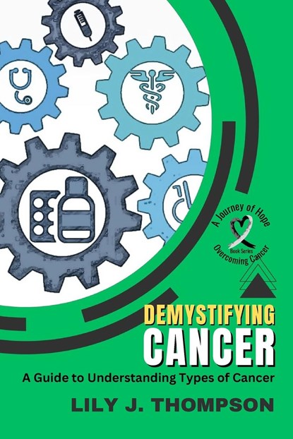 Demystifying Cancer-A Guide to Understanding Types of Cancer, Lily J. Thompson - Paperback - 9789150129441