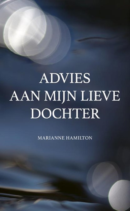 Advies aan mijn lieve dochter, Marianne Hamilton - Paperback - 9789151927909
