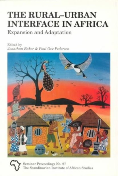 The Rural-Urban Interface in Africa, Jonathan Baker ; Poul Ove Pedersen - Paperback - 9789171063762