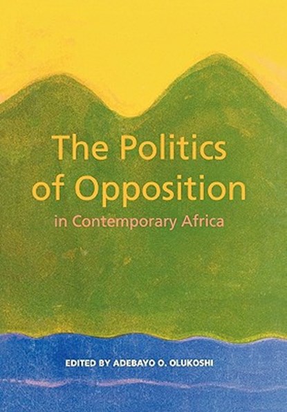 The Politics of Opposition in Contemporary Africa, Adebayo O Olukoshi - Paperback - 9789171064196