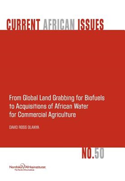 From Global Land Grabbing for Biofuels to Acquisitions of African Water for Commercial Agriculture, David Ross Olanya - Paperback - 9789171067296