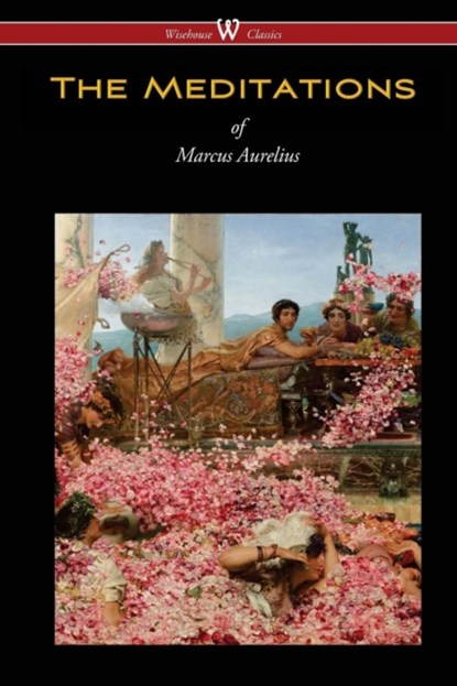 The Meditations of Marcus Aurelius (Wisehouse Classics Edition), Marcus Aurelius - Paperback - 9789176370841