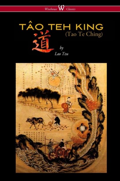 THE TAO TEH KING (TAO TE CHING - Wisehouse Classics Edition), Professor Lao Tzu - Paperback - 9789176372388