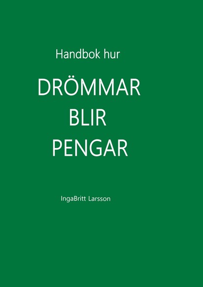 Handbok hur drömmar blir pengar, IngaBritt Larsson - Gebonden - 9789177854098