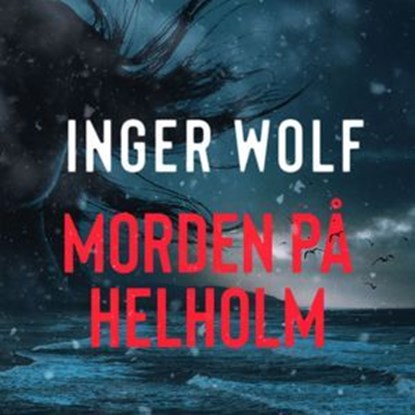 Morden på Helholm, Inger Wolf - Ebook - 9789180685573