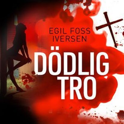 Dödlig tro, Egil Foss Iversen - Ebook - 9789180902243