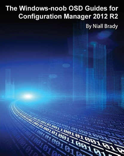 The Windows-noob OSD Guides for Configuration Manager 2012 R2, Niall Brady - Paperback - 9789187445163