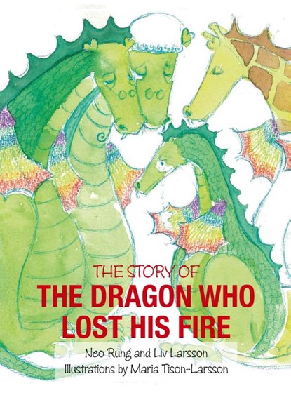 The Dragon Who Lost His Fire, LIV Larsson ; Neo Rung - Paperback - 9789187489907