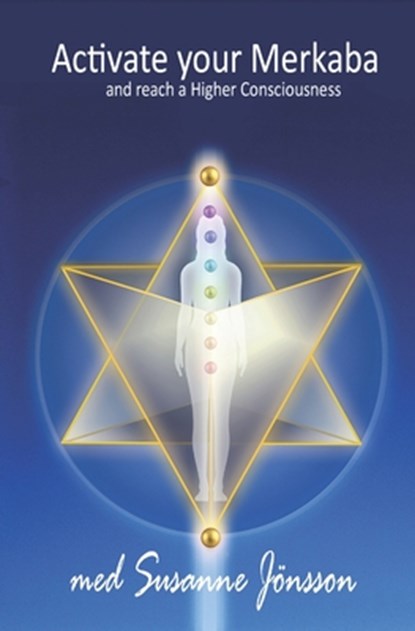 Activate your Merkaba and reach a Higher Consiousness, Susanne Jönsson - Paperback - 9789187807169