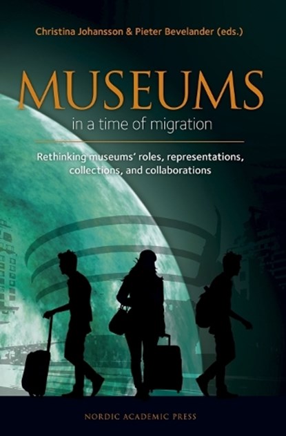 Museums in a time of Migration, Christina Johansson ; Pieter Bevelander - Gebonden - 9789188168825