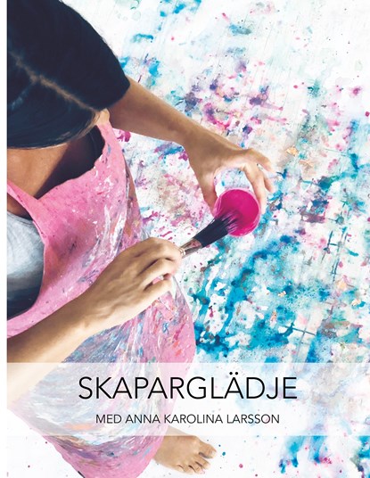 Skaparglädje, Anna Karolina Larsson - Gebonden - 9789188739469
