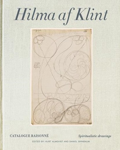 Hilma af Klint Catalogue Raisonné Volume I: Spiritualistic Drawings (1896-1905), Daniel Birnbaum ; Kurt Almqvist - Gebonden - 9789189069237