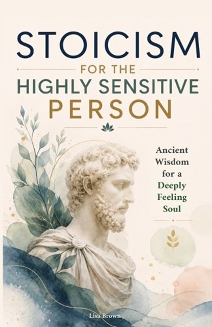Stoicism for the Highly Sensitive Person, Lisa Brown - Paperback - 9789189876743