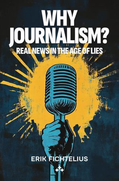 Why journalism?, Erik Fichtelius - Ebook - 9789189954199