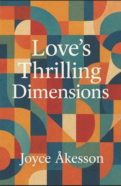 Love's Thrilling Dimensions, Joyce Åkesson - Paperback - 9789190108062