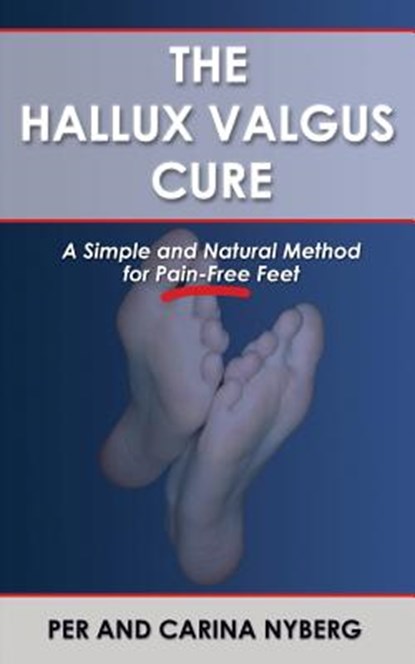 The Hallux Valgus Cure: A Simple and Natural Method for Pain-Free Feet, Carina Nyberg - Paperback - 9789198169324