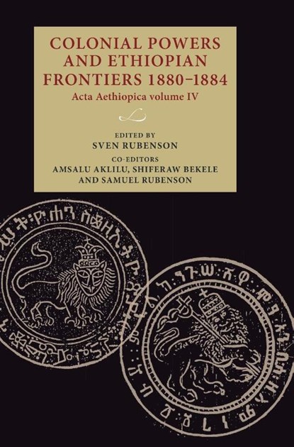 Colonial Powers and Ethiopian Frontiers 1880–1884, Sven Rubenson ; Amsalu Aklilu ; Shiferaw Bekele - Gebonden - 9789198469967