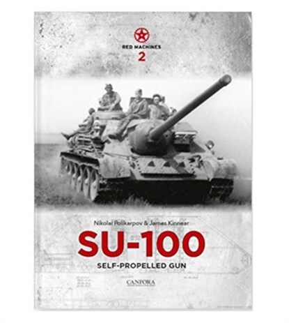 Red Machines 2: SU-100 Self-Propelled Gun, James Kinnear ; Nikolai Polikarpov - Gebonden - 9789198477580