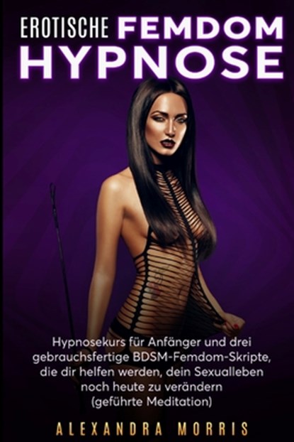 Morris, A: Erotische Femdom Hypnose, Alexandra Morris - Paperback - 9789198681420