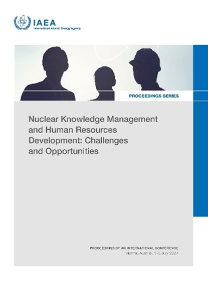 Nuclear Knowledge Management and Human Resources Development: Challenges and Opportunities, IAEA - Paperback - 9789201007261