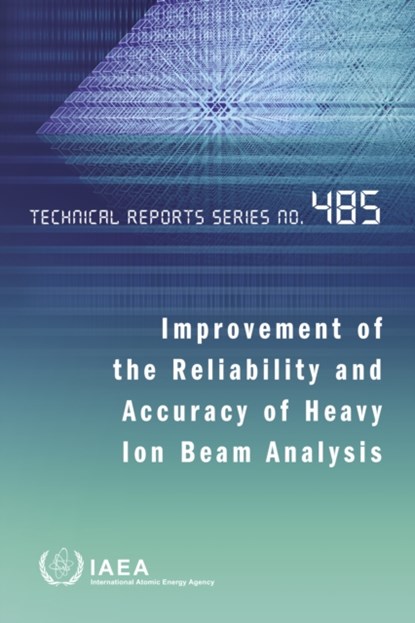 Improvement of the Reliability and Accuracy of Heavy Ion Beam Analysis, IAEA - Paperback - 9789201035172