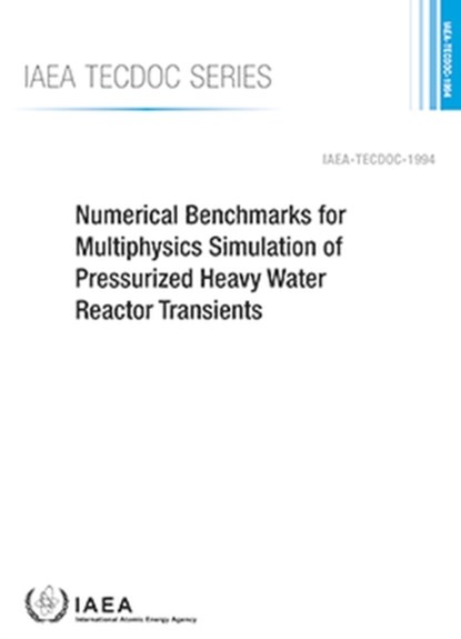 Numerical Benchmarks for Multiphysics Simulation of Pressurized Heavy Water Reactor Transients, IAEA - Paperback - 9789201085221